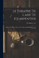 Le theatre de l'art de charpentier: Enrichi de diuerses figures, auec l'interpretation dicelles faict & dresse