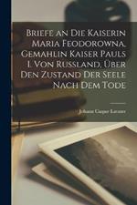 Briefe an die Kaiserin Maria Feodorowna, Gemahlin Kaiser Pauls I. von Russland, über den Zustand der Seele nach dem Tode