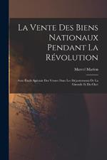 La vente des biens nationaux pendant la Révolution; avec étude spéciale des ventes dans les départements de la Gironde et du Cher