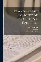 The Anomalous Concept of Statistical Evidence: Axioms, Interpretations, and Elementary Exposition