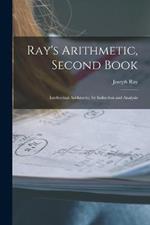 Ray's Arithmetic, Second Book: Intellectual Arithmetic, by Induction and Analysis