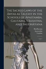 The Sacred Laws of the Aryas as Taught in the Schools of Apastamba, Gautama, Vasishtha, and Baudhayana: 2, pt.1