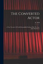 The Converted Actor: A True Narrative Of God's Remarkable Dealings With The Late John Hambleton