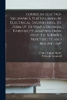 Course In Electro-mechanics, For Students In Electrical Engineering, 1st Term Of 3d Year, Columbia University, Adapted From Prof. F.e. Nipher's electricity And Magnetism