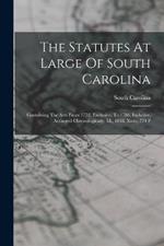The Statutes At Large Of South Carolina: Containing The Acts From 1752, Exclusive, To 1786, Inclusive, Arranged Chronologically. Id., 1838. Xxxv, 774 P