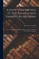 A Short Description Of The Falasha And Kamants In Abyssinia: Together With An Outline Of The Elements And A Vocabulary Of The Falasha Language
