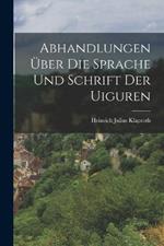 Abhandlungen UEber Die Sprache Und Schrift Der Uiguren