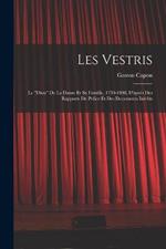 Les Vestris: Le diou De La Danse Et Sa Famille, 1730-1808, D'apres Des Rapports De Police Et Des Documents Inedits