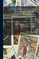 Faust in der Geschichte und Tradition, mit besonderer Berucksichtigung des occulten Phanomenalismus und des mittelalterlichen Zauberwesens