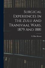 Surgical Experiences In The Zulu And Transvaal Wars, 1879 And 1881