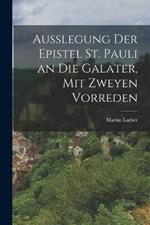 Ausslegung der Epistel St. Pauli an die Galater, mit zweyen Vorreden