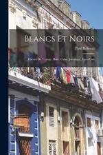 Blancs Et Noirs: Carnet De Voyage: Haiti, Cuba, Jamaique, Etats-unis