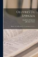 Oeuvres De Spinoza: Ethique. De La Reforme De L'entendement. Lettres...