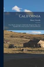 California: Four Months among the Gold-Finders Being the Diary of an Expedition from San Francisco to the Gold Districts