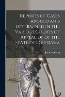 Reports of Cases Argued and Determined in the Various Courts of Appeal of of the State of Louisiana