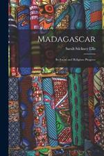 Madagascar: Its Social and Religious Progress