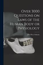 Over 3000 Questions on Laws of the Human Body or Physiology