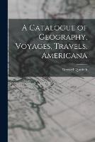 A Catalogue of Geography, Voyages, Travels, Americana