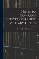 Hints to Company Officers on Their Military Duties