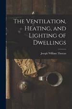 The Ventilation, Heating, and Lighting of Dwellings