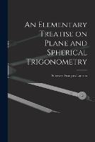An Elementary Treatise on Plane and Spherical Trigonometry