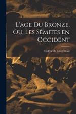 L'age du Bronze, ou, Les Sémites en Occident