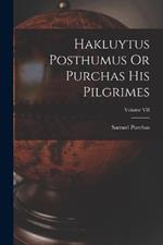 Hakluytus Posthumus Or Purchas His Pilgrimes; Volume VII