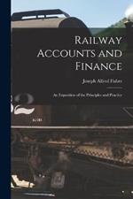 Railway Accounts and Finance: An Exposition of the Principles and Practice