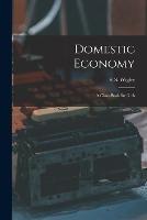 Domestic Economy: A Class-Book for Girls