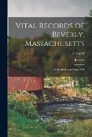 Vital Records of Beverly, Massachusetts: To the End of the Year 1849; Volume II