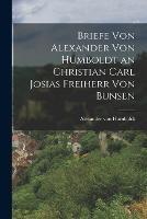 Briefe von Alexander von Humboldt an Christian Carl Josias Freiherr von Bunsen