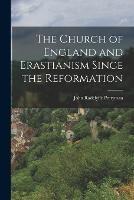 The Church of England and Erastianism Since the Reformation