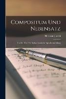 Compositum und Nebensatz: Studien uber die Indogermanische Sprachentwicklung