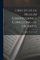 First Steps in Muslim Jurisprudence Consisting of Excerpts