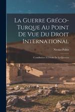 La Guerre Greco-turque au Point de vue du Droit International: Contribution a L'etude de la Question