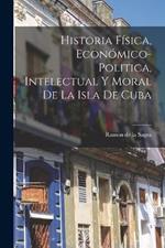 Historia Fisica, Economico-Politica, Intelectual y Moral de la Isla de Cuba