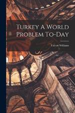 Turkey A World Problem To-Day