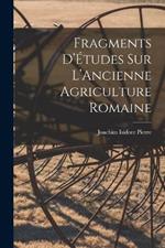 Fragments D'Études sur L'Ancienne Agriculture Romaine