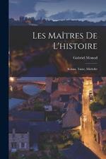 Les Maitres De L'histoire: Renan, Taine, Michelet