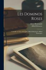 Les Dominos Roses; Comedie en Trois Actes [par] Alfred Delacour et Alfred Hennequin