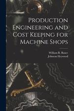 Production Engineering and Cost Keeping for Machine Shops