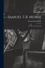 Samuel F.B. Morse; His Letters and Journals