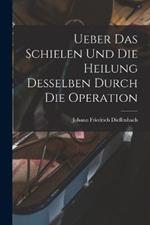 Ueber das Schielen und die Heilung desselben durch die Operation