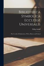 Bibliotheca Symbolica Ecclesiæ Universalis: The Creeds of Christendom, With a History and Critical