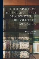 The Registers of the Parish Church of Ribchester in the County of Lancaster;