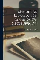 Manuel de l'amateur de Livres du 19e Siecle 1801-1893