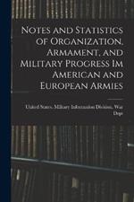 Notes and Statistics of Organization, Armament, and Military Progress Im American and European Armies