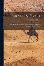 Israel in Egypt; Or, the Books of Genesis and Exodus, Illustrated by Existing Monuments [By W. Osburn]