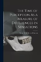 The Time of Perception As a Measure of Differences in Sensations