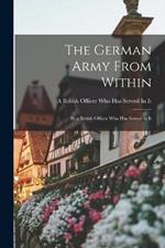 The German Army From Within: By a British Officer Who Has Served in It